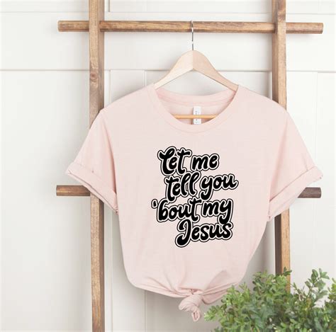 Share Your Faith with Let Me Tell You About My Jesus T-Shirt